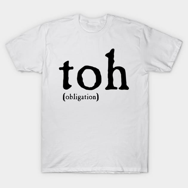 Obligation (Toh) (Black Text) T-Shirt by Ta'veren Tavern